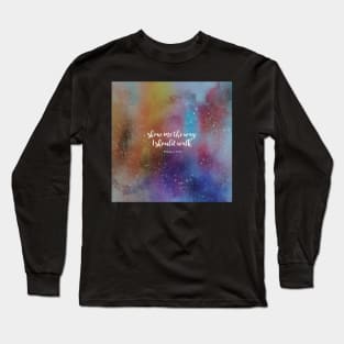 show me the way I should walk, Psalms 143:8 Long Sleeve T-Shirt